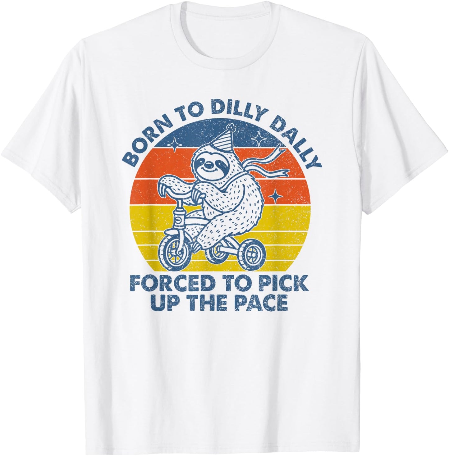 Born To Dilly Dally Forced To Pick Up The Pace Cute Sloth T-Shirt - T-Shirt | White