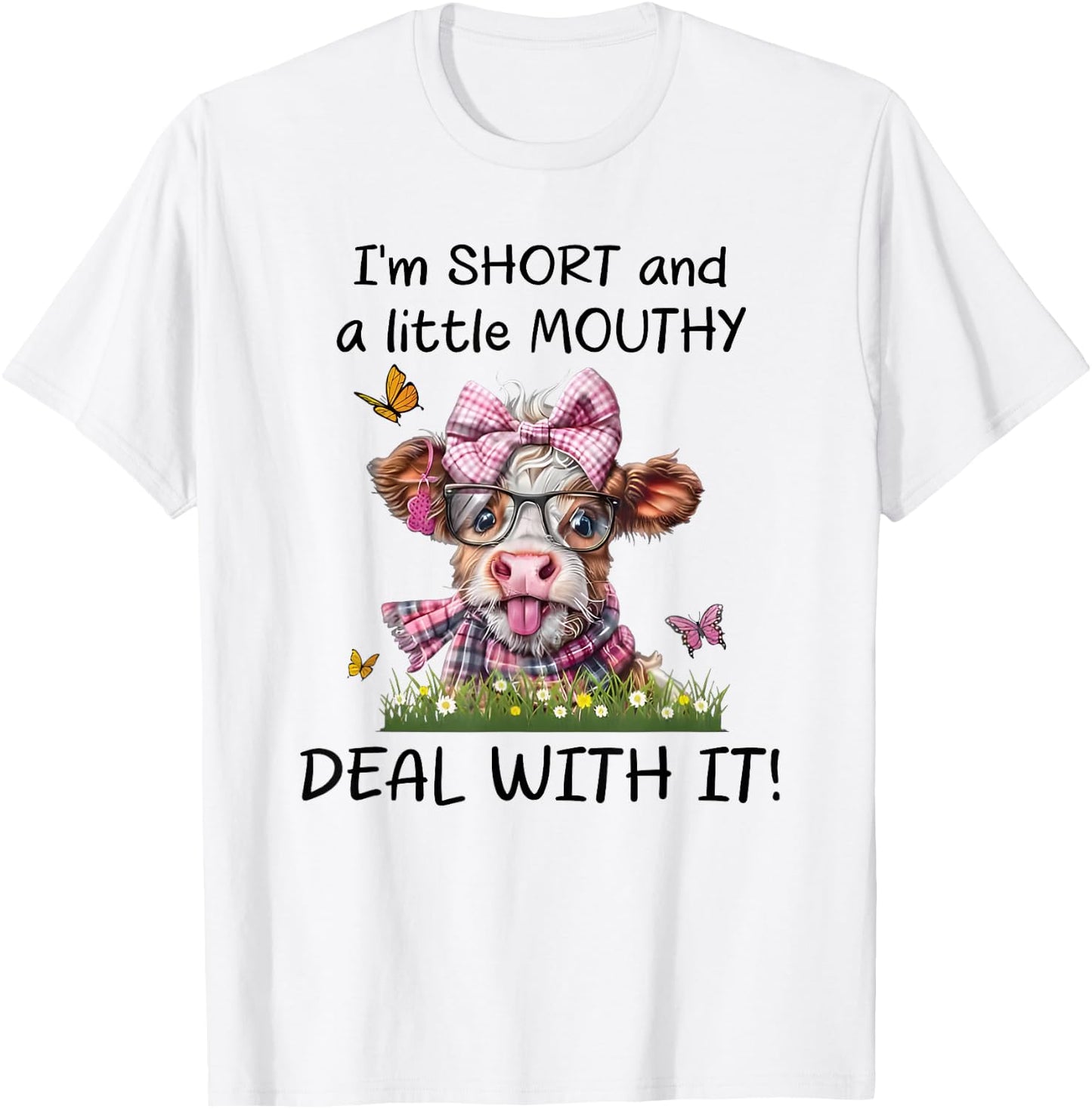 I'm Short and a Little Mouthy Deal with it T-Shirt - T-Shirt | White