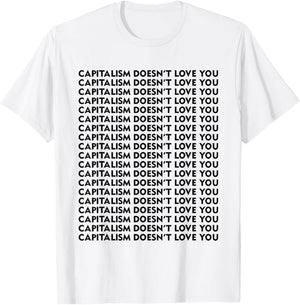 Capitalism Doesn't Love You T-Shirt - T-Shirt | White