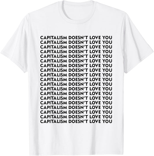 Capitalism Doesn't Love You T-Shirt - T-Shirt | White