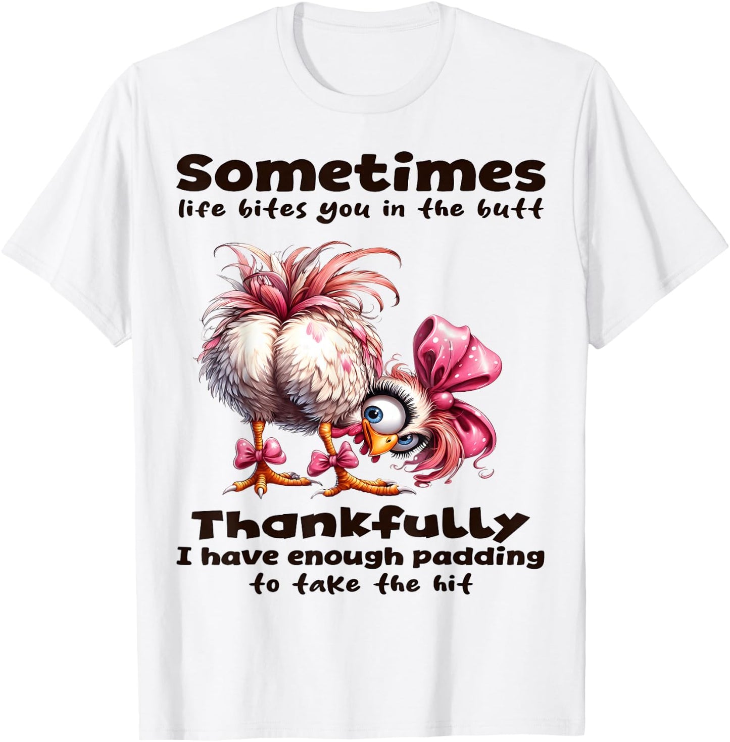 Sometimes Life Bites You in the Butt thankfully I Have T-Shirt - T-Shirt | White