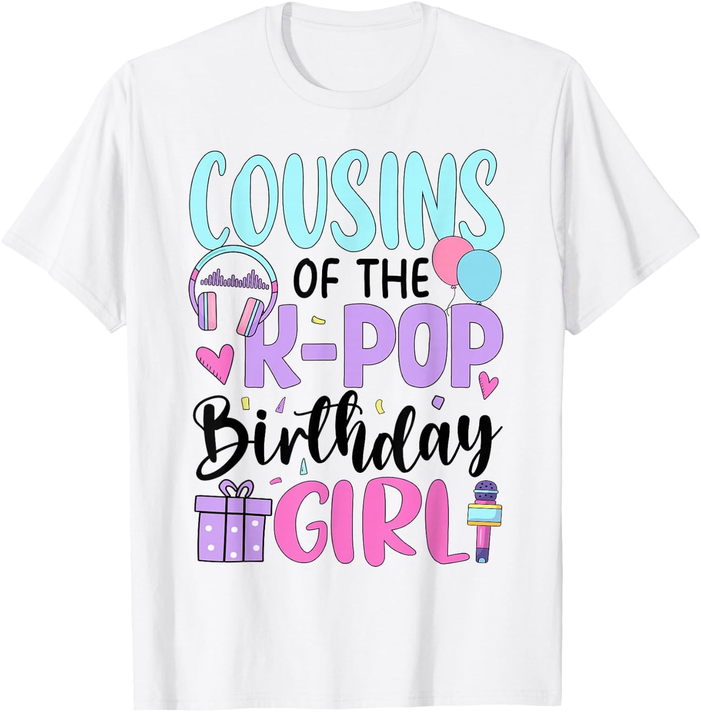 Cousins of The K-Pop Birthday Girl T-Shirt - T-Shirt | White