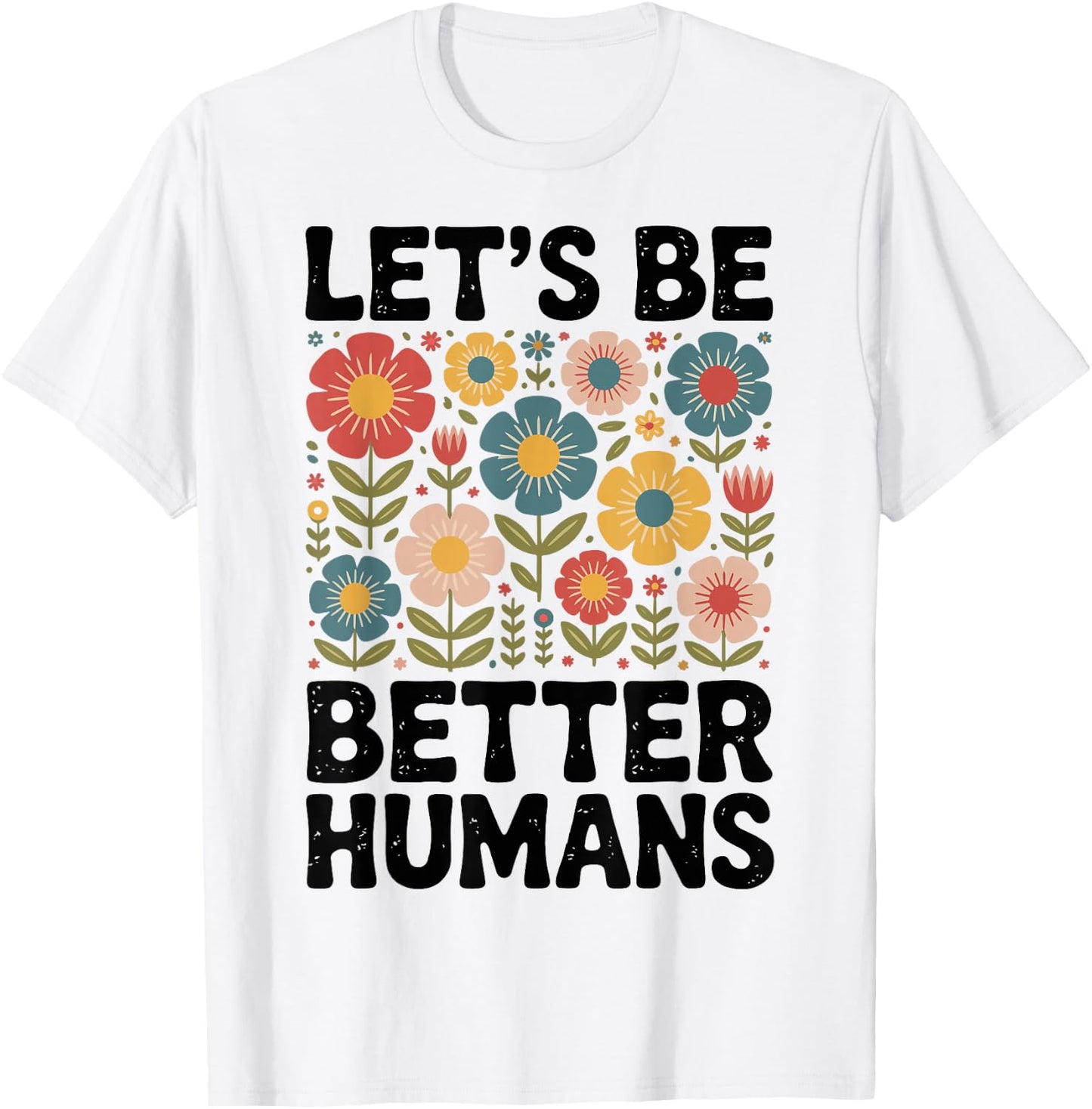 Let's Be Better Humans T-Shirt - T-Shirt | White