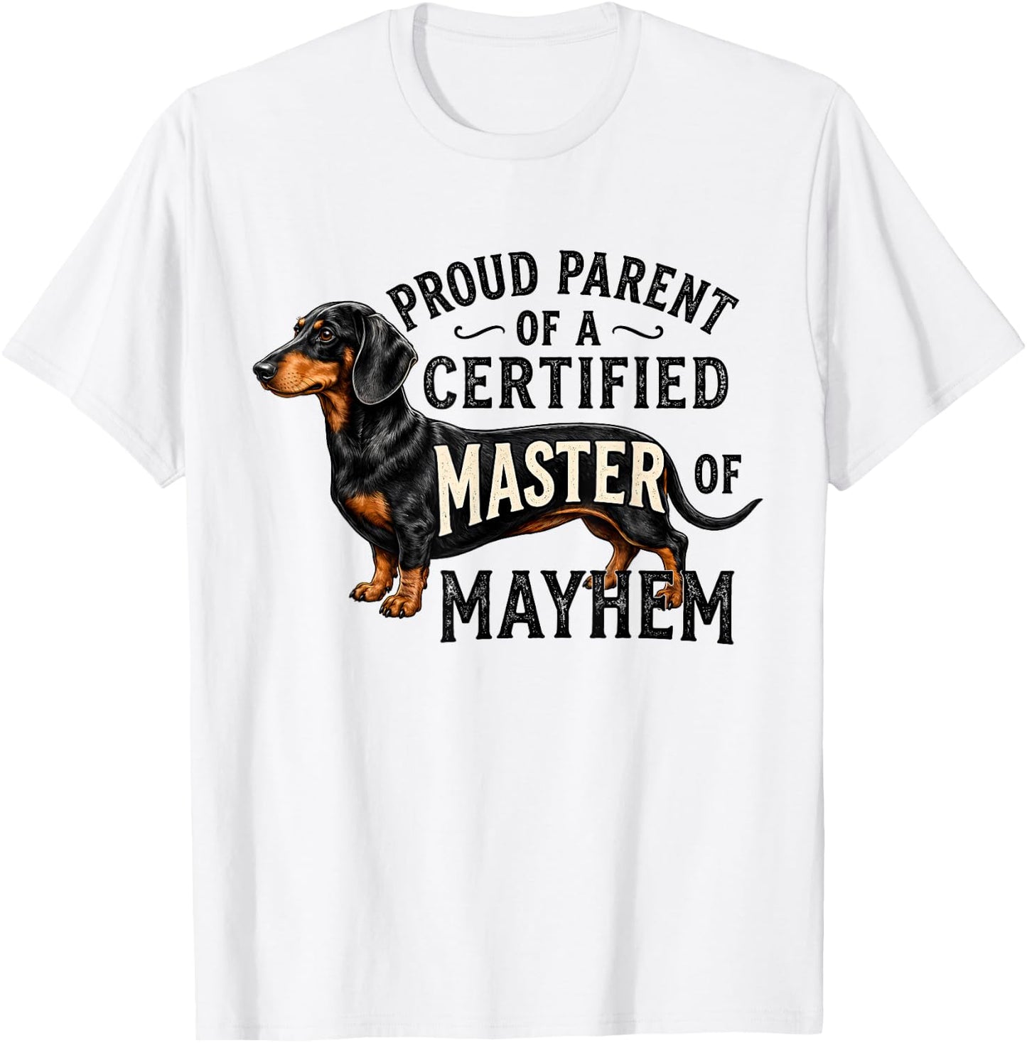 Proud Parent of A Certified Master of Mayhem Dachshund Dog T-Shirt - T-Shirt | White