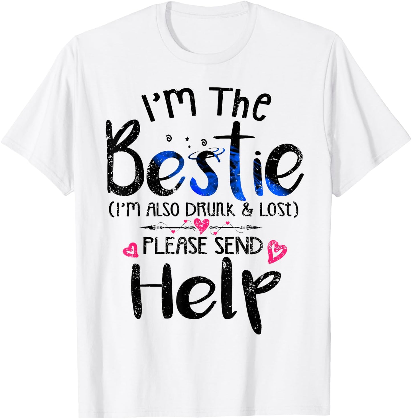 I'm the Bestie also drunk and lost please send help Friend T-Shirt - T-Shirt | White