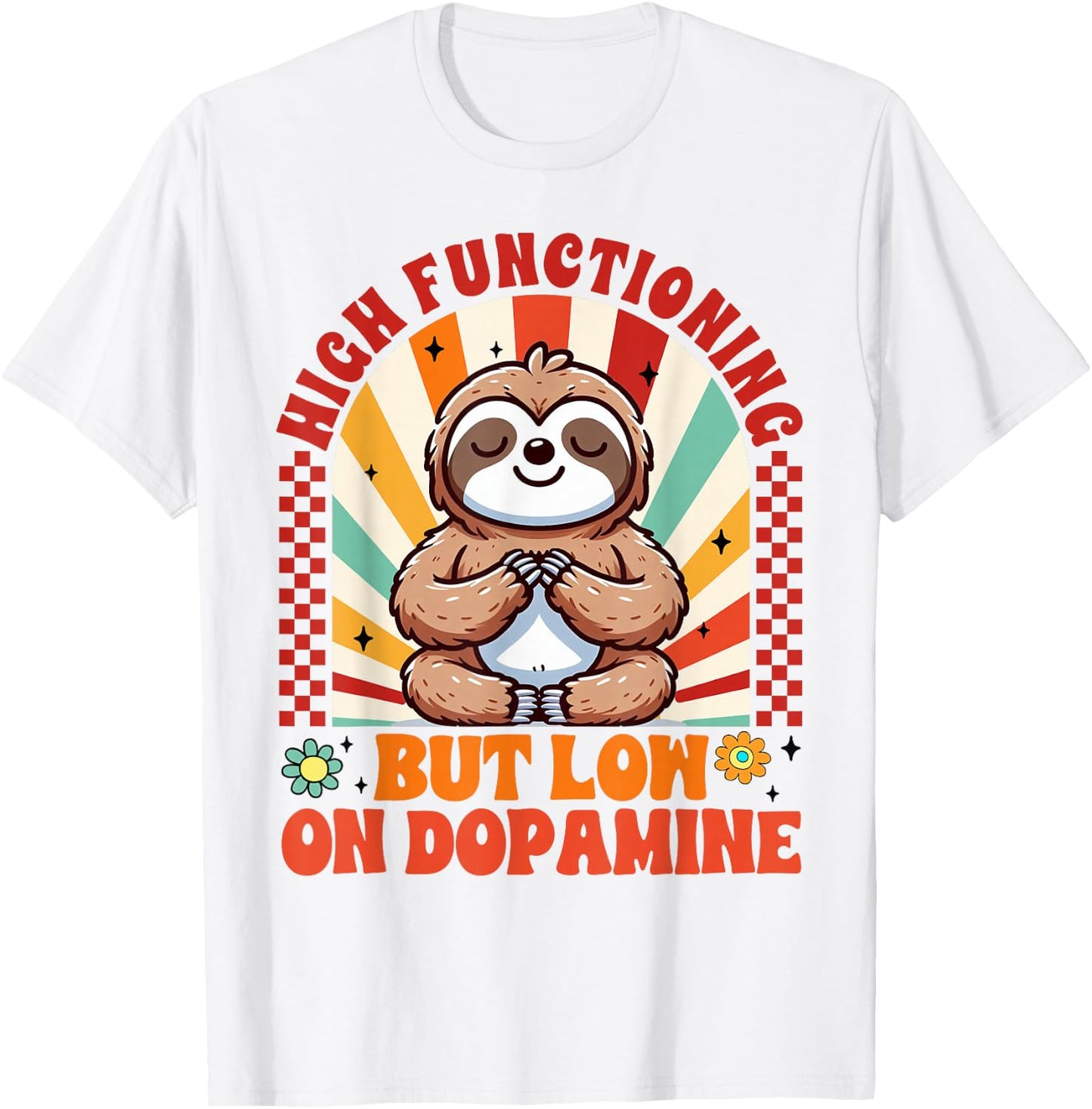 Mental Health ADHD High Functioning But Low On Dopamine T-Shirt - T-Shirt | White