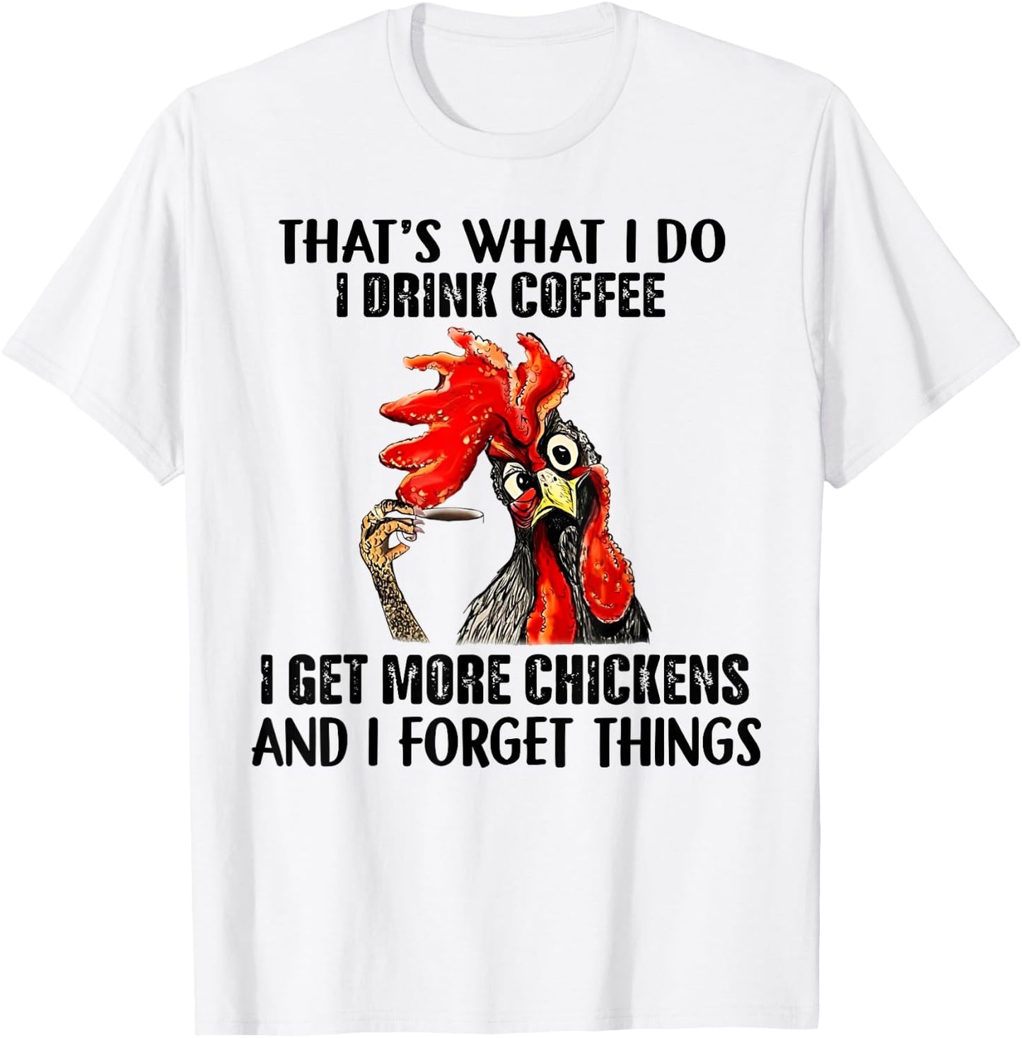 That's What I Do I Drink Coffee I Get More Chickens T-Shirt - T-Shirt | White