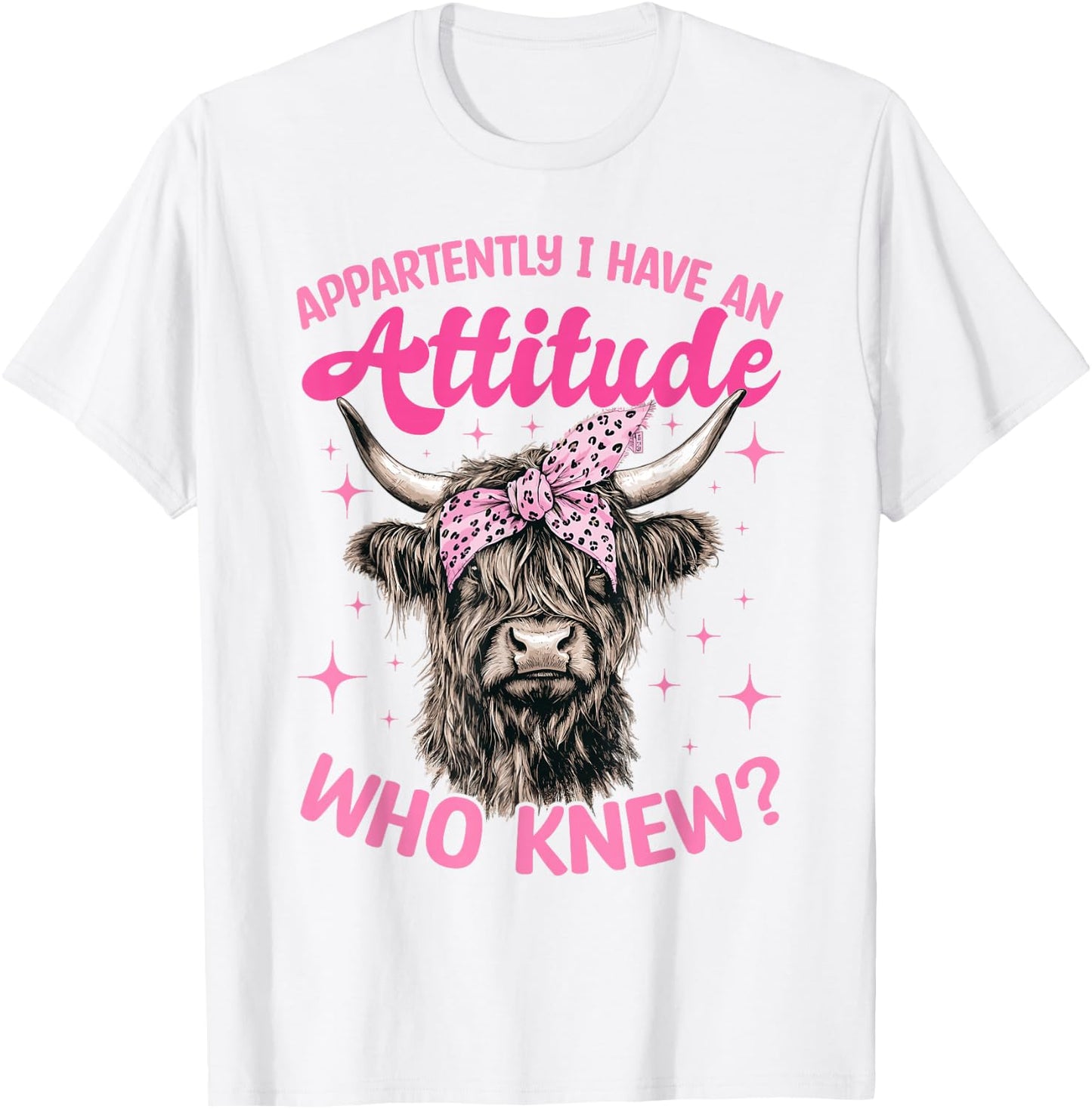 Scottish Highland Cow Apparently I Have An Attitude Who T-Shirt - T-Shirt | White