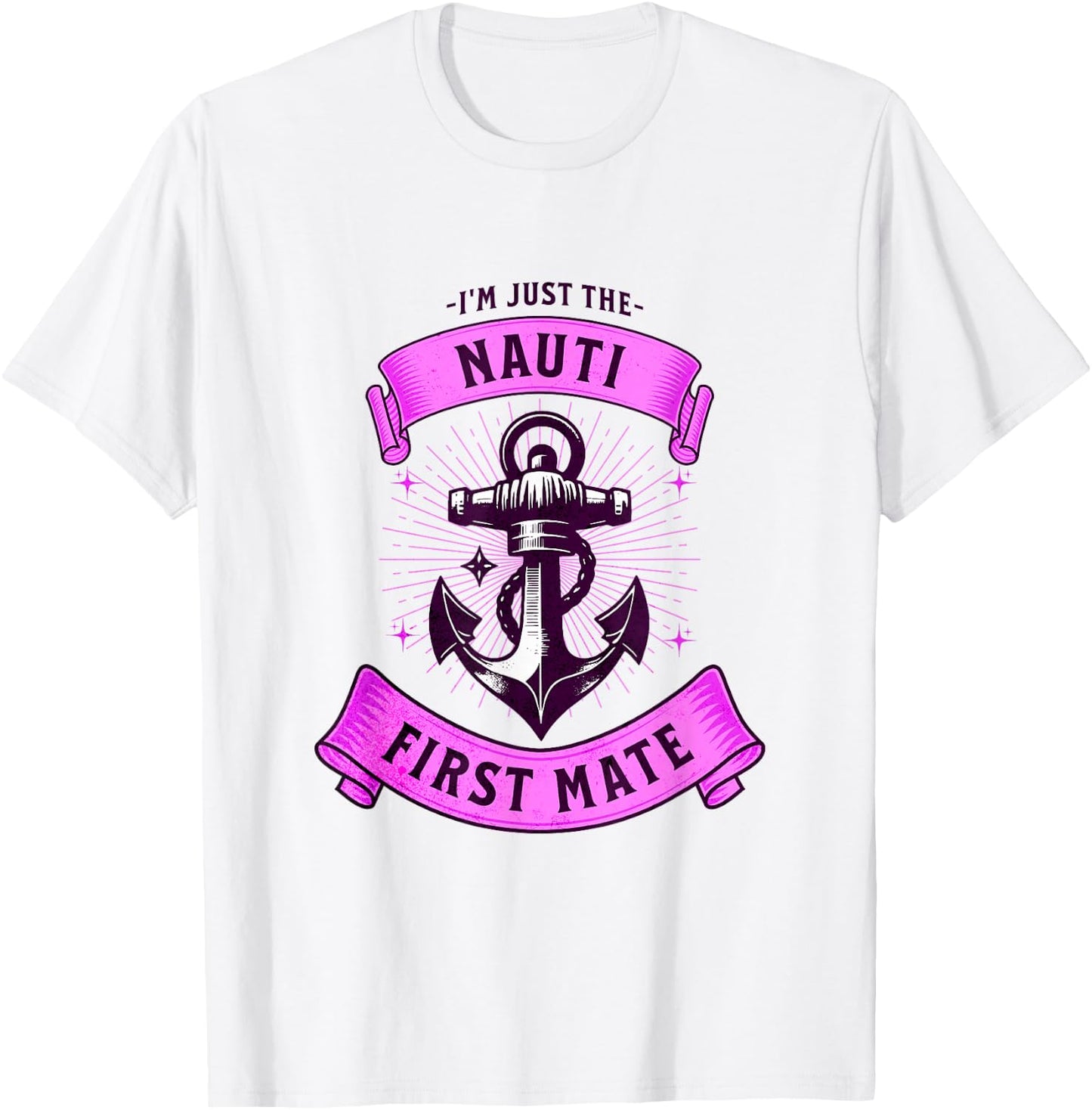 I'm Just The Naughty Nauti First Mate Funny Boating Outfit T-Shirt - T-Shirt | White