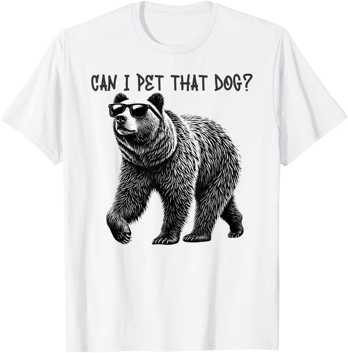 Can I Pet That Dog Funny Bear T-Shirt - T-Shirt | White