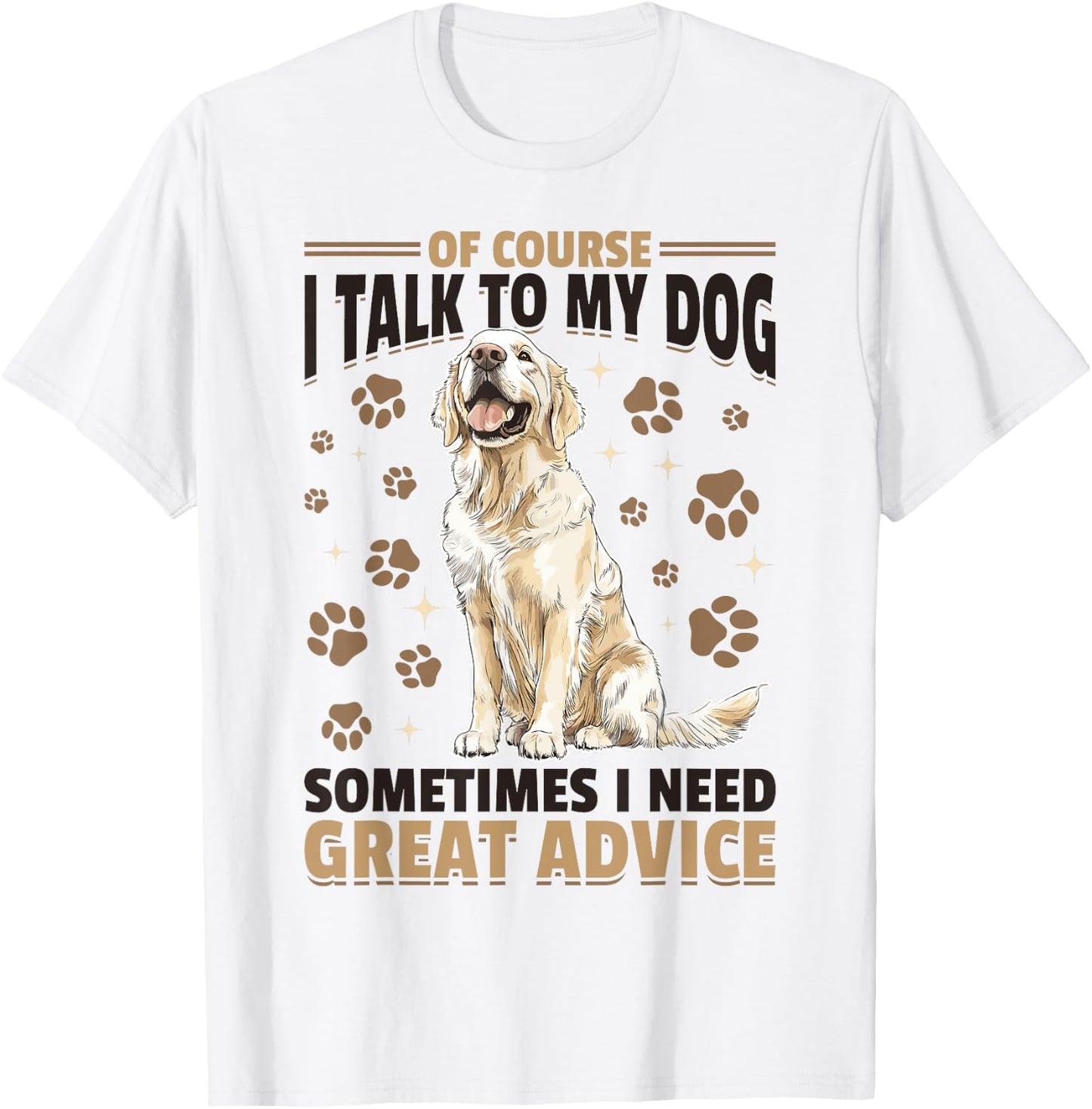 Golden Retriever Dog Breed Of course I talk to my dog T-Shirt - T-Shirt | White
