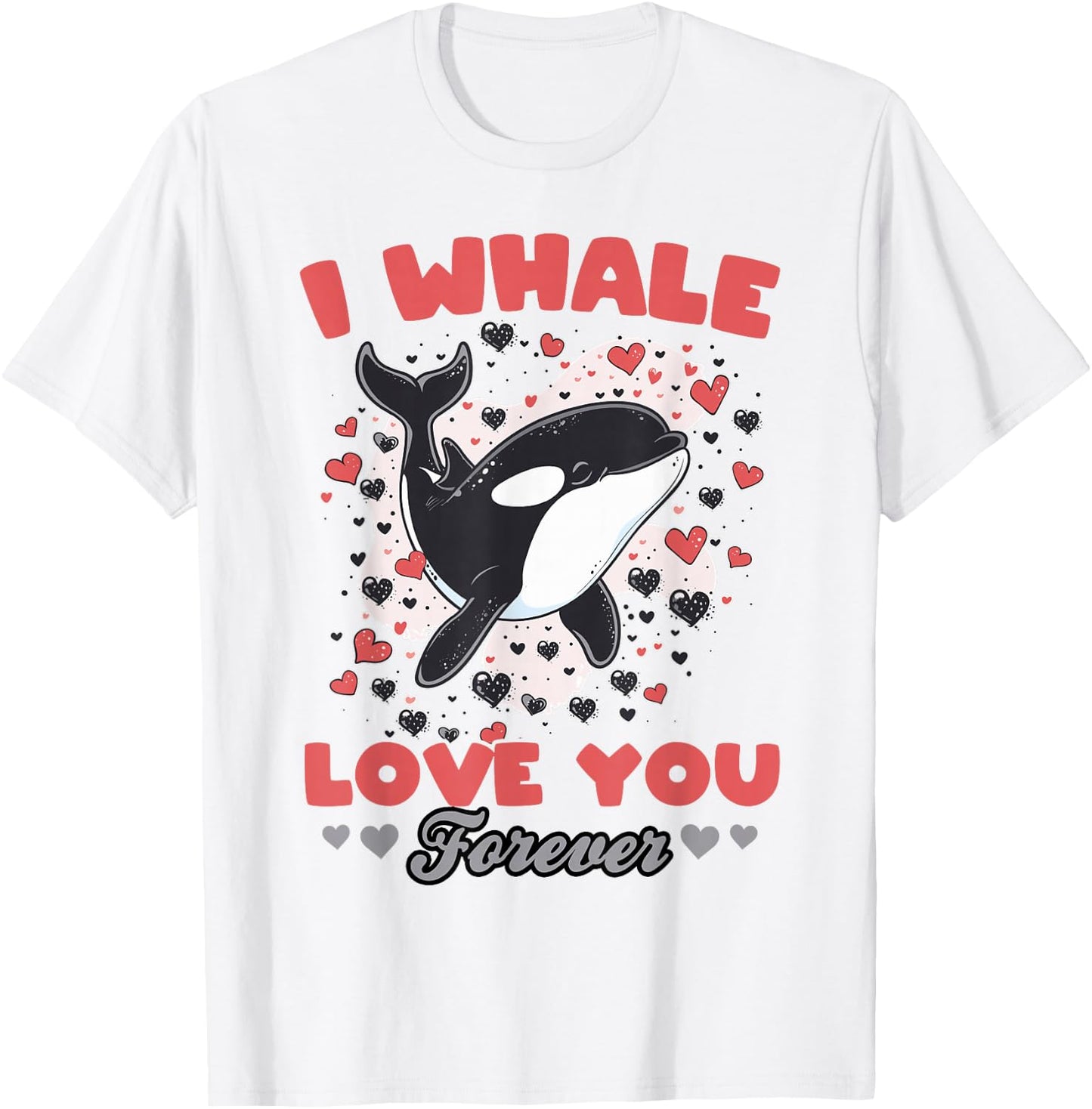 Funny Orca Animal I Whale Love You Forever T-Shirt - T-Shirt | White