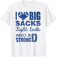 I Love Big Sacks Tight Ends And Strong D Funny Football T-Shirt - T-Shirt | White