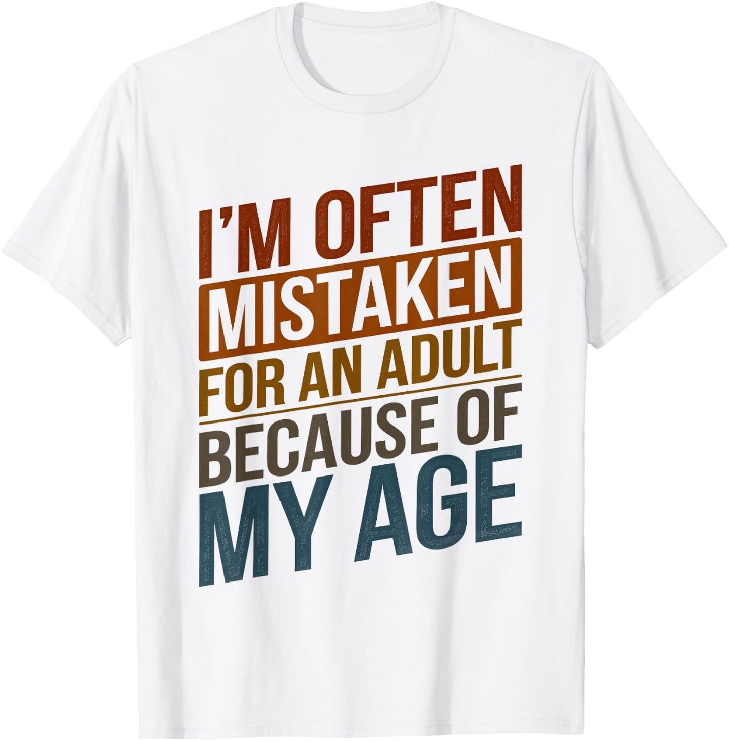I'm Often Mistaken For An Adult Because Of My Age Funny T-Shirt - T-Shirt | White