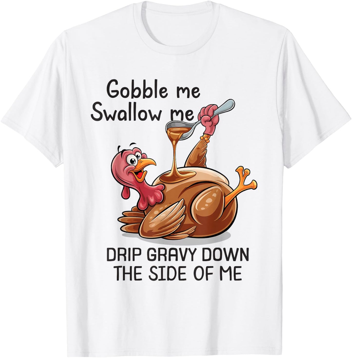 Gobble Me Swallow Me Funny Thanksgiving Turkey T-Shirt - T-Shirt | White