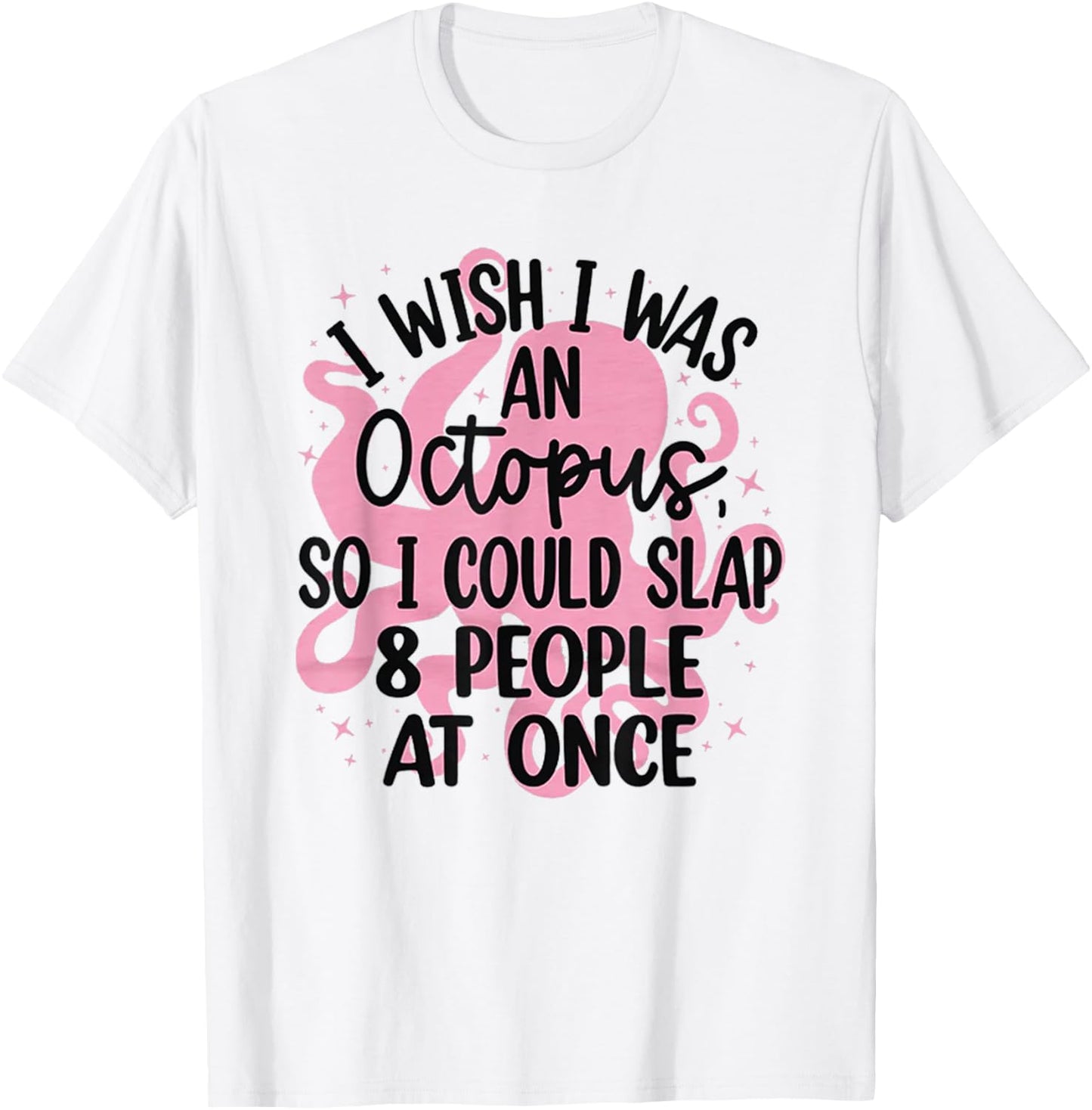 I Wish I Was An Octopus So I Could Slap 8 People At Once T-Shirt - T-Shirt | White