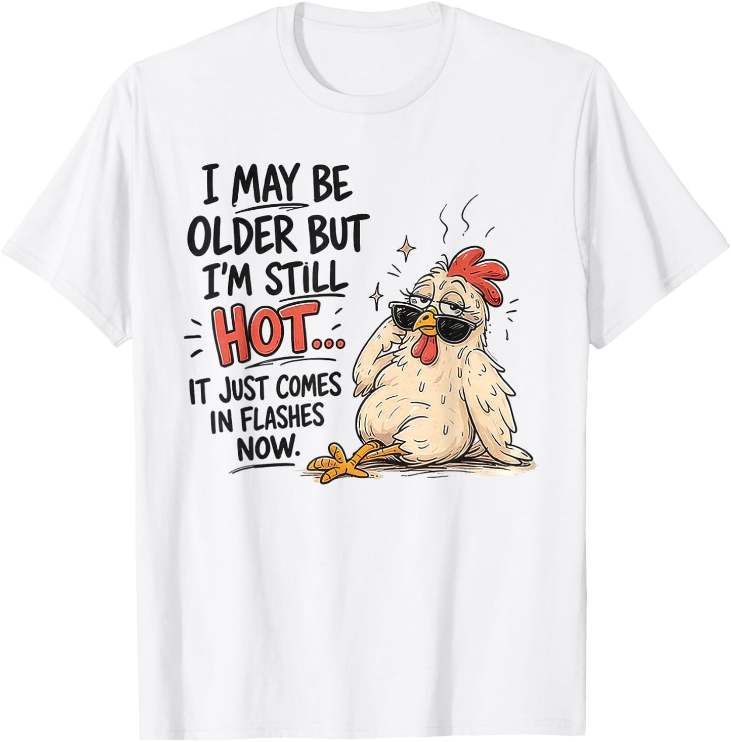 I May Be Older But I'm Still Hot Funny Chicken T-Shirt - T-Shirt | White
