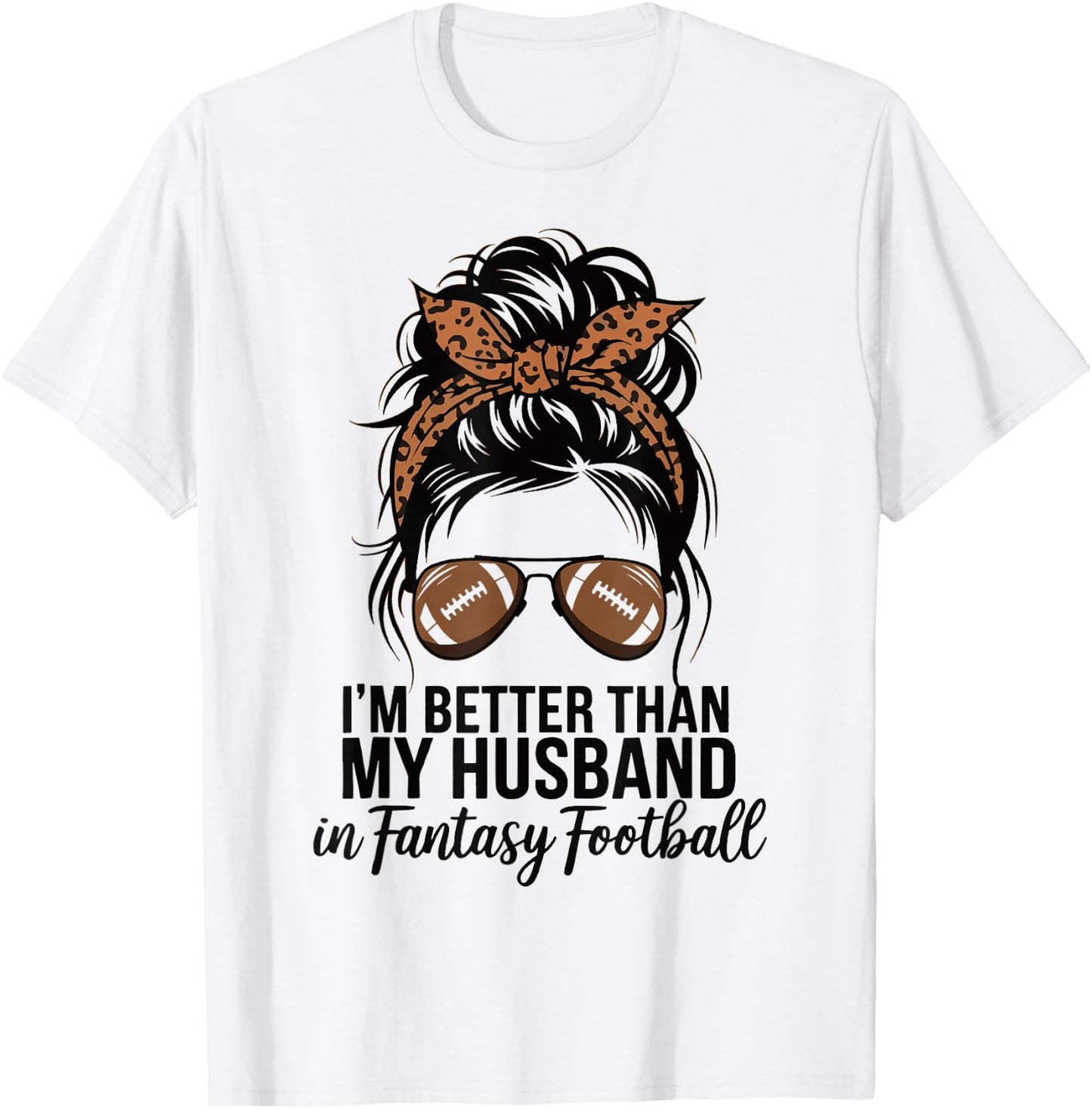 I'm Better Than My Husband At Fantasy Football T-Shirt - T-Shirt | White