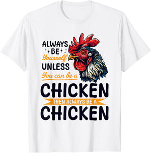 Funny Chicken Farm Animal Always Be Yourself Unless You Can T-Shirt - T-Shirt | White