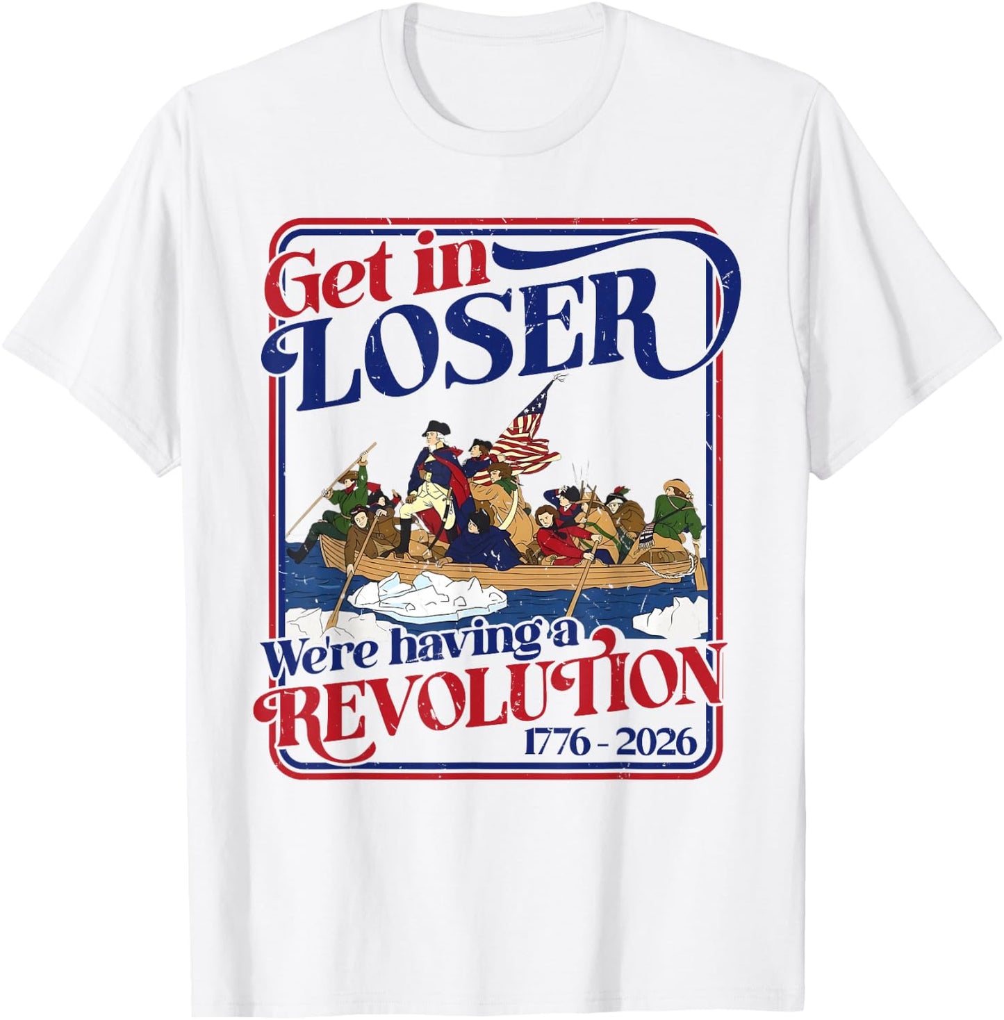 250th 4th July Get in Loser We're Having Revolution T-Shirt - T-Shirt | White