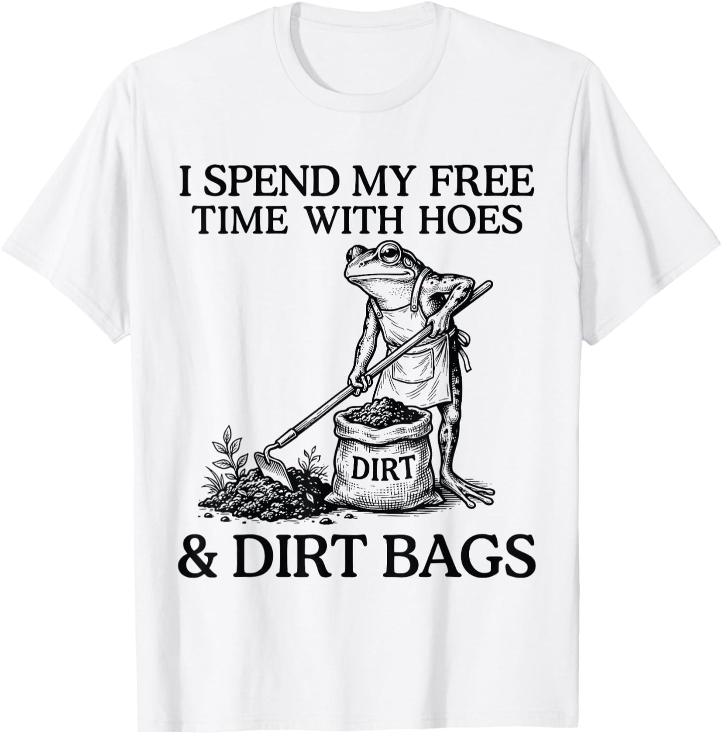 I Spend My Free Time with Hoes Dirth Bags Funny Gardening T-Shirt - T-Shirt | White