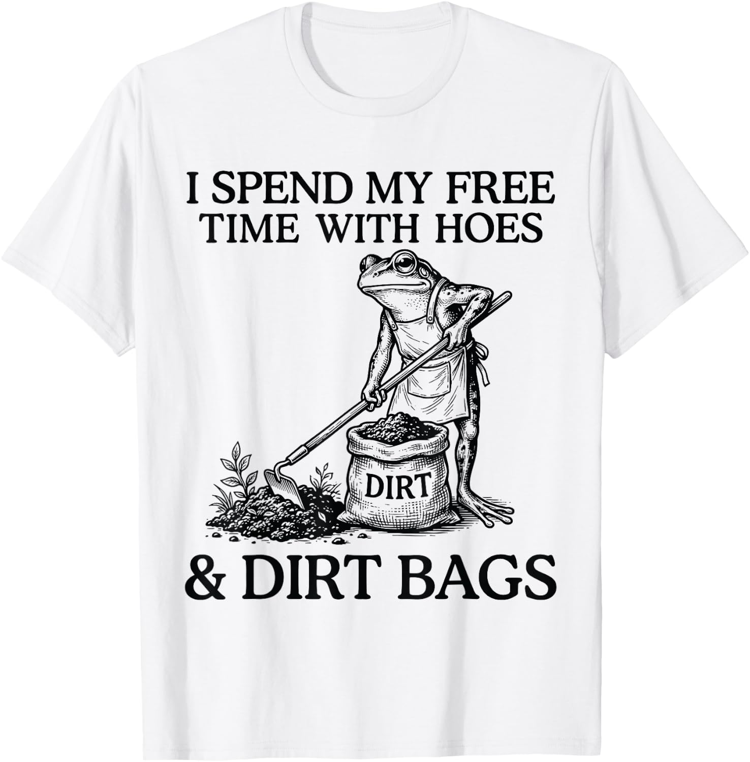 I Spend My Free Time with Hoes Dirth Bags Funny Gardening T-Shirt - T-Shirt | White