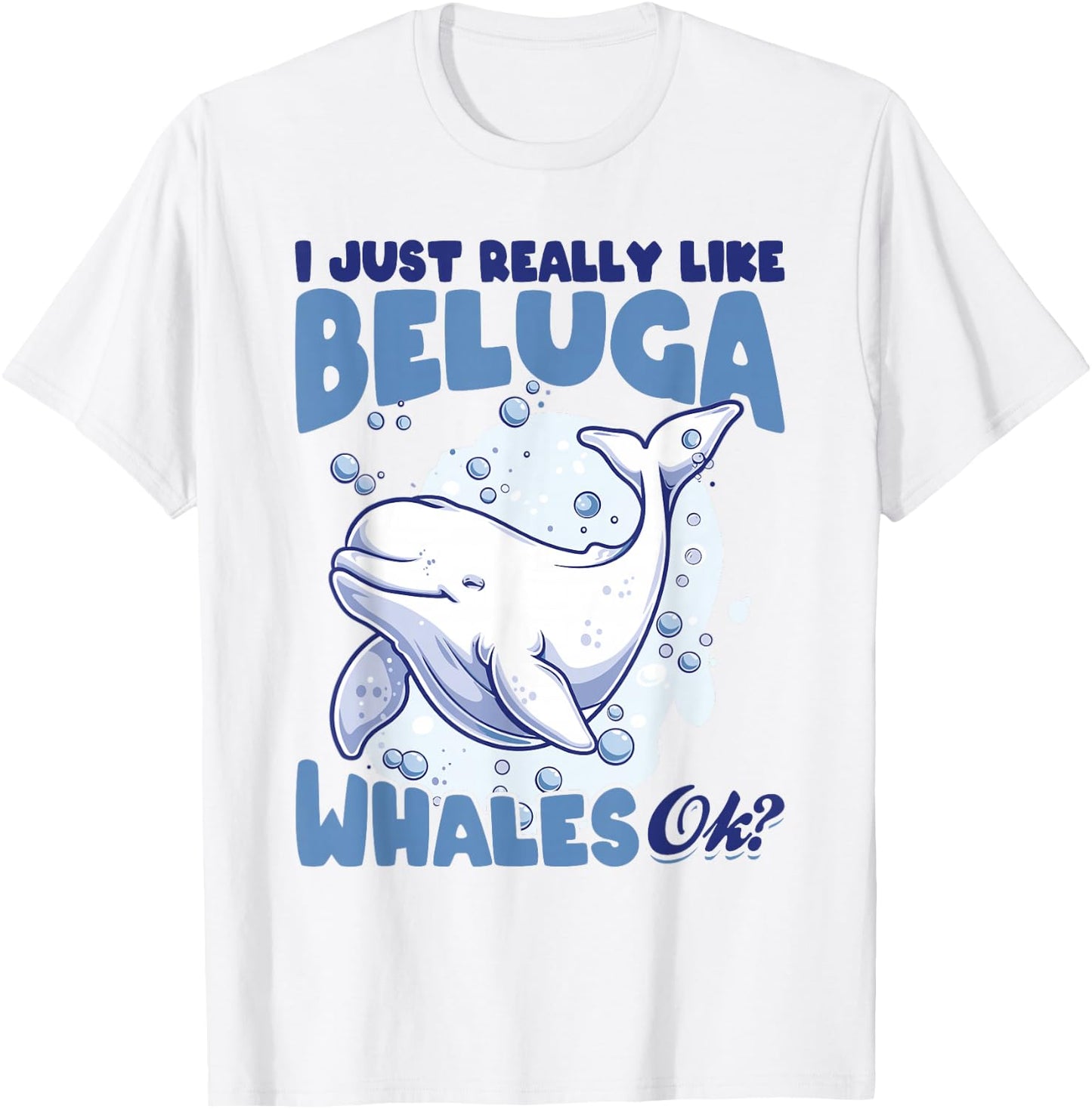 Funny Beluga Whale Animal I Just Really Like Beluga Whales T-Shirt - T-Shirt | White