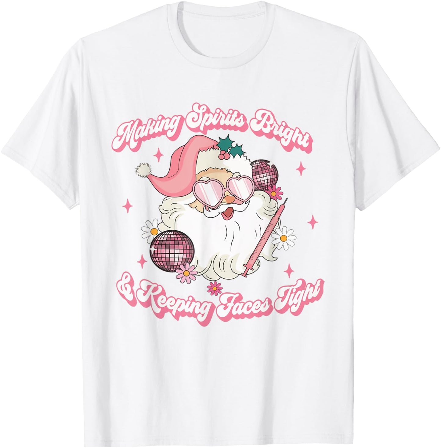 Making Spirits Bright & Keeping Faces Tight Christmas Botox T-Shirt - T-Shirt | White