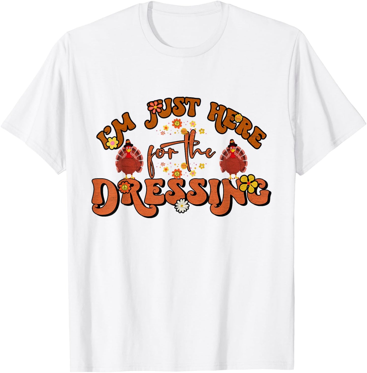 I'm Just Here For The Dressing Groovy Thanksgiving T-Shirt - T-Shirt | White