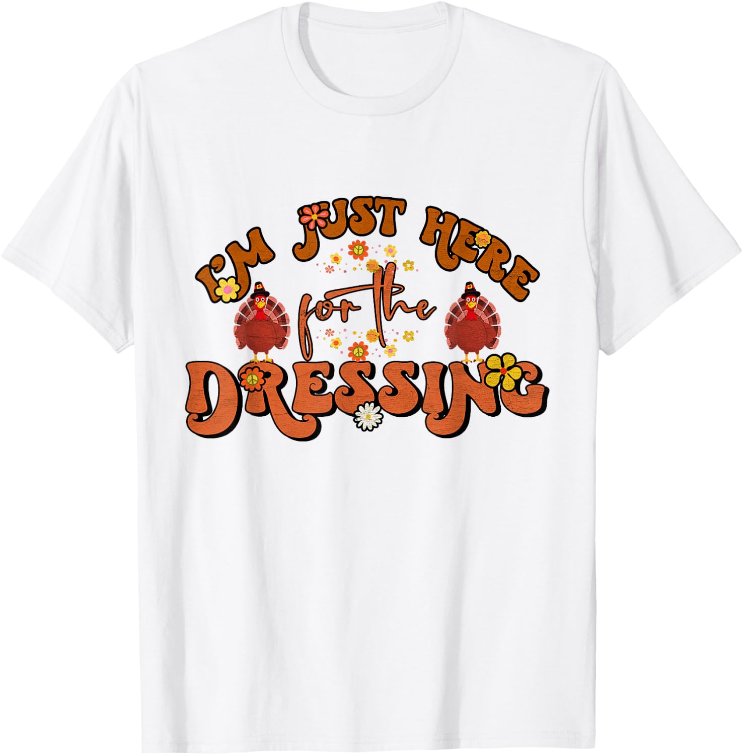 I'm Just Here For The Dressing Groovy Thanksgiving T-Shirt - T-Shirt | White