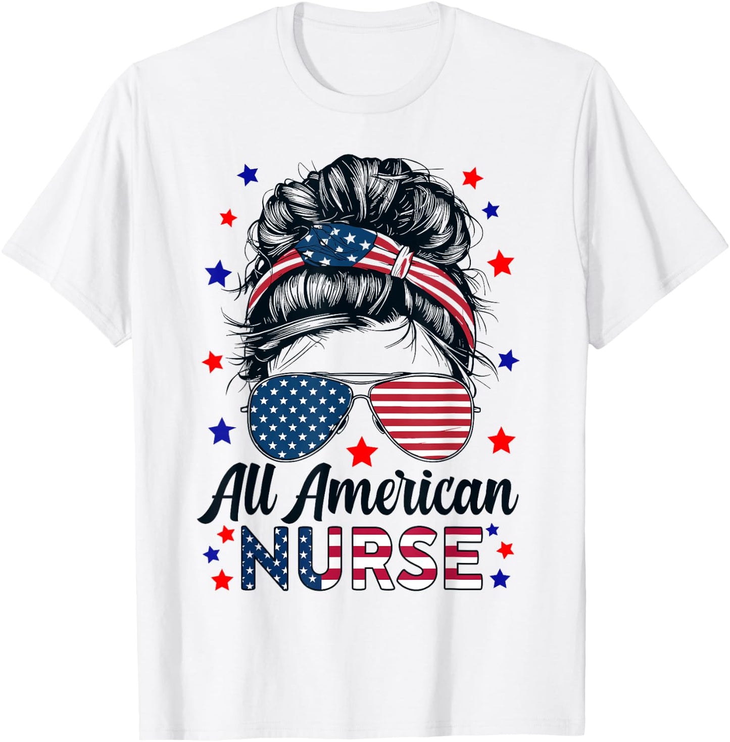 Nursing All American Nurse RN 4th Of July Messy Bun Nurse T-Shirt - T-Shirt | White