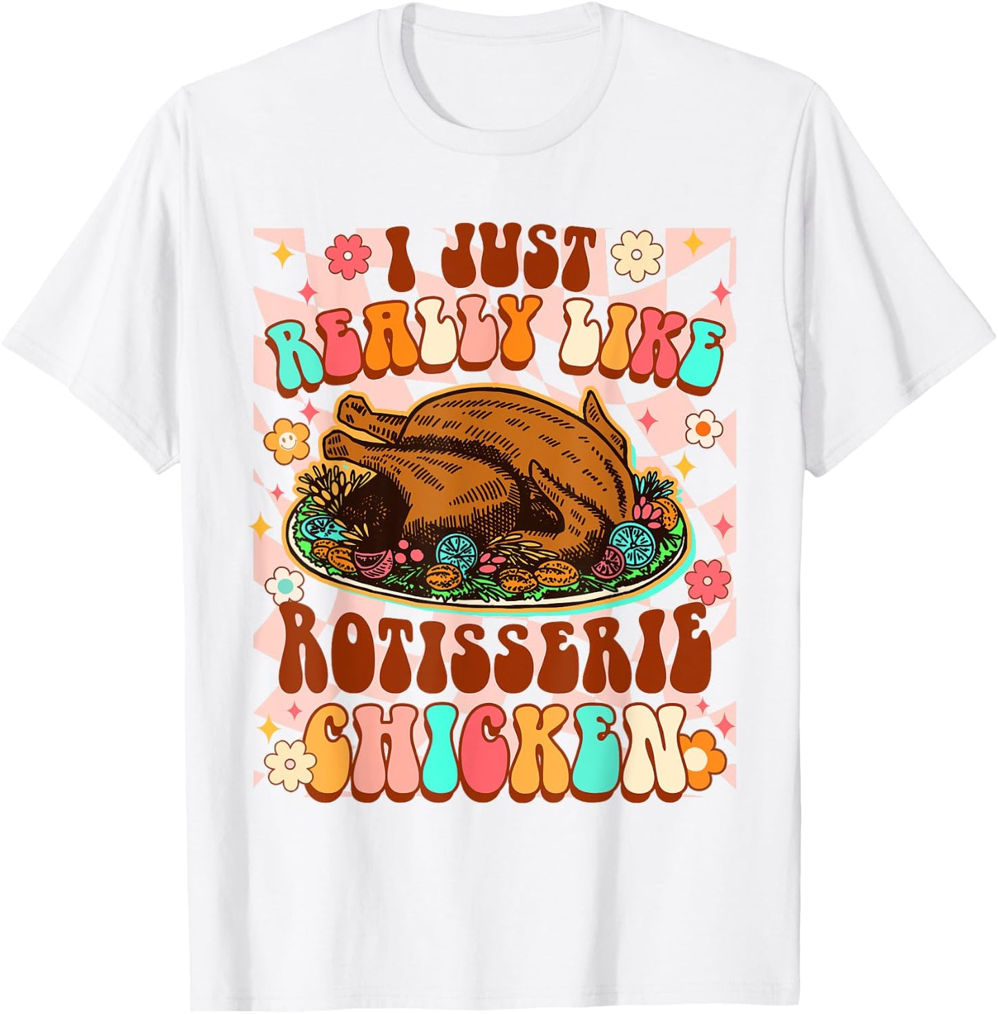 Chicken Lover Funny I Just Really Like Rotisserie Chicken T-Shirt - T-Shirt | White