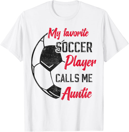 My Favorite Soccer Player Calls Me Auntie Soccer aunt T-Shirt - T-Shirt | White