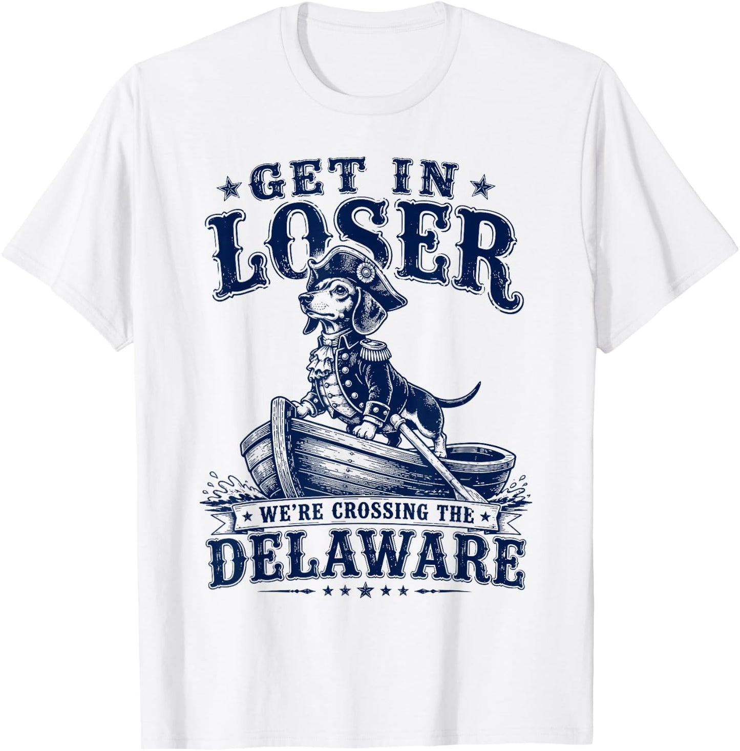 Get in Loser We're Crossing The Delaware Washington Dog T-Shirt - T-Shirt | White