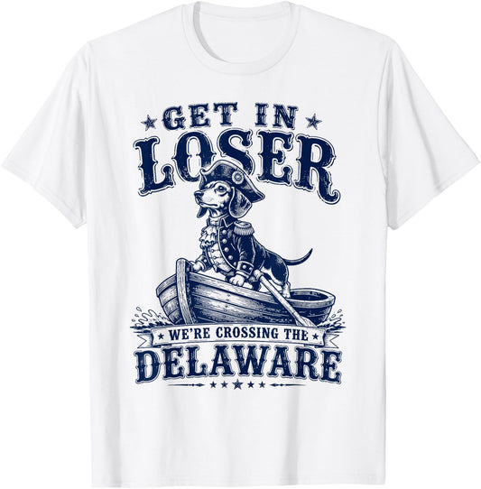 Get in Loser We're Crossing The Delaware Washington Dog T-Shirt - T-Shirt | White