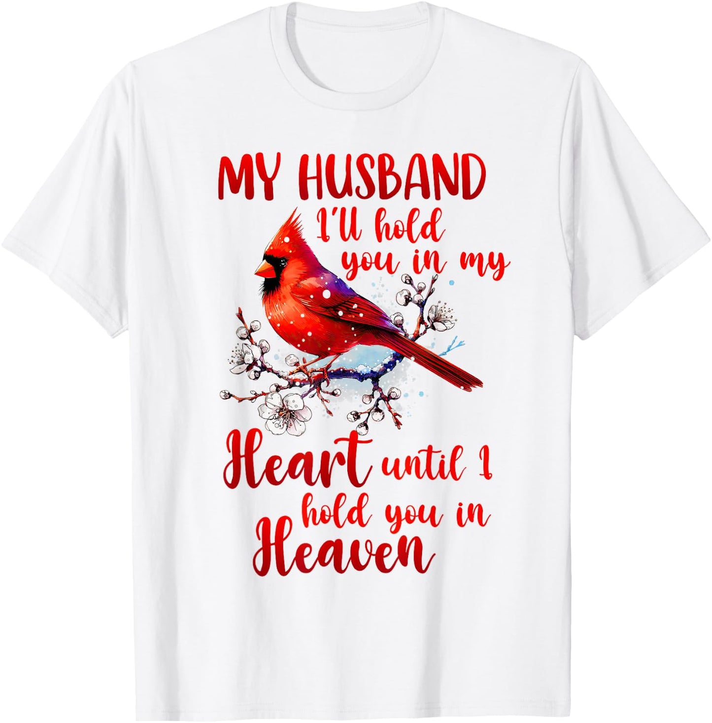 Husband Memorial Cardinal Husband I'll Hold You In My Heart T-Shirt - T-Shirt | White
