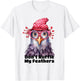 Don’t Ruffle My Feathers Farm Chicken Lover Famer Chicken T-Shirt - T-Shirt | White