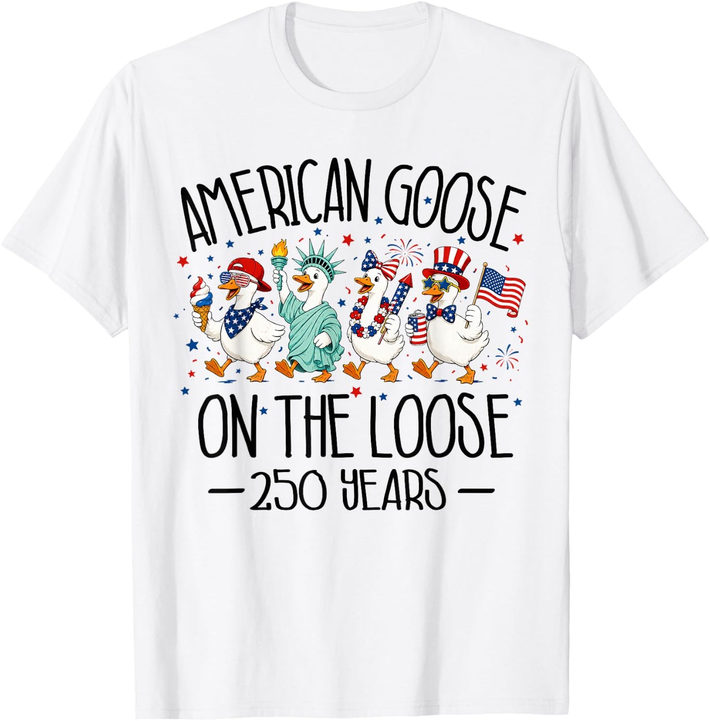 America 250th Anniversary USA Funny Patriotic Goose 4th July T-Shirt - T-Shirt | White