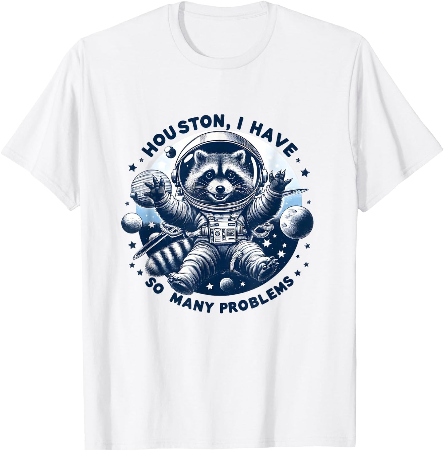 Houston, I have so many problems - Cute Raccoon Space Design , white, S T-Shirt - T-Shirt | White