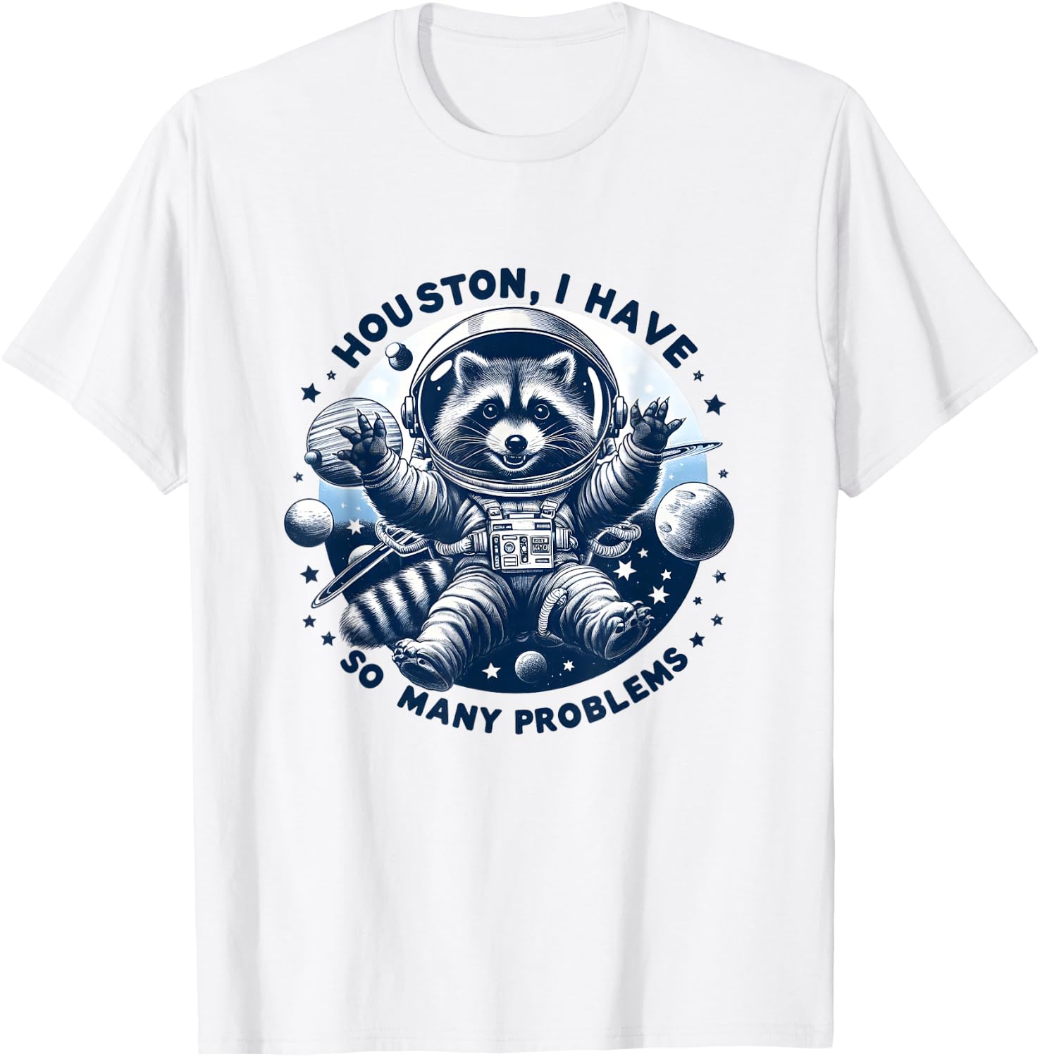 Houston, I have so many problems - Cute Raccoon Space Design , white, S T-Shirt - T-Shirt | White