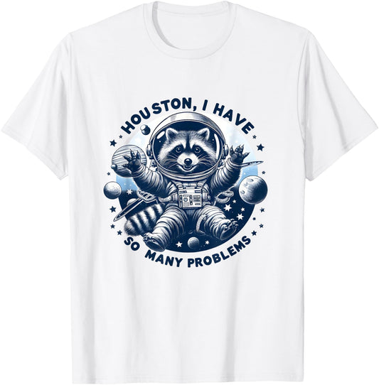 Houston, I have so many problems - Cute Raccoon Space Design , white, S T-Shirt - T-Shirt | White