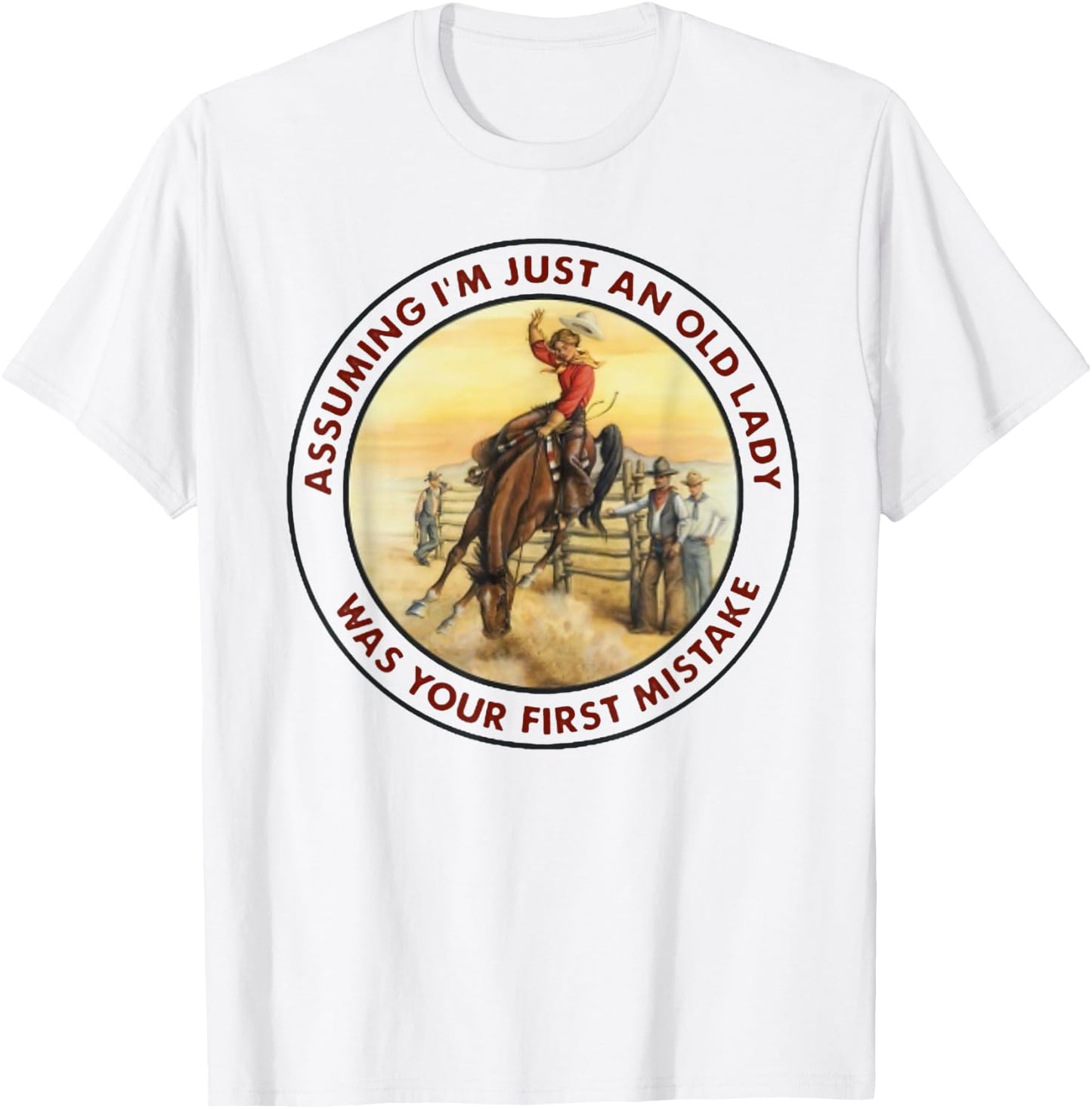 Assuming I'm Just An Old Lady -Your First Mistake - Cowgirl T-Shirt - T-Shirt | White