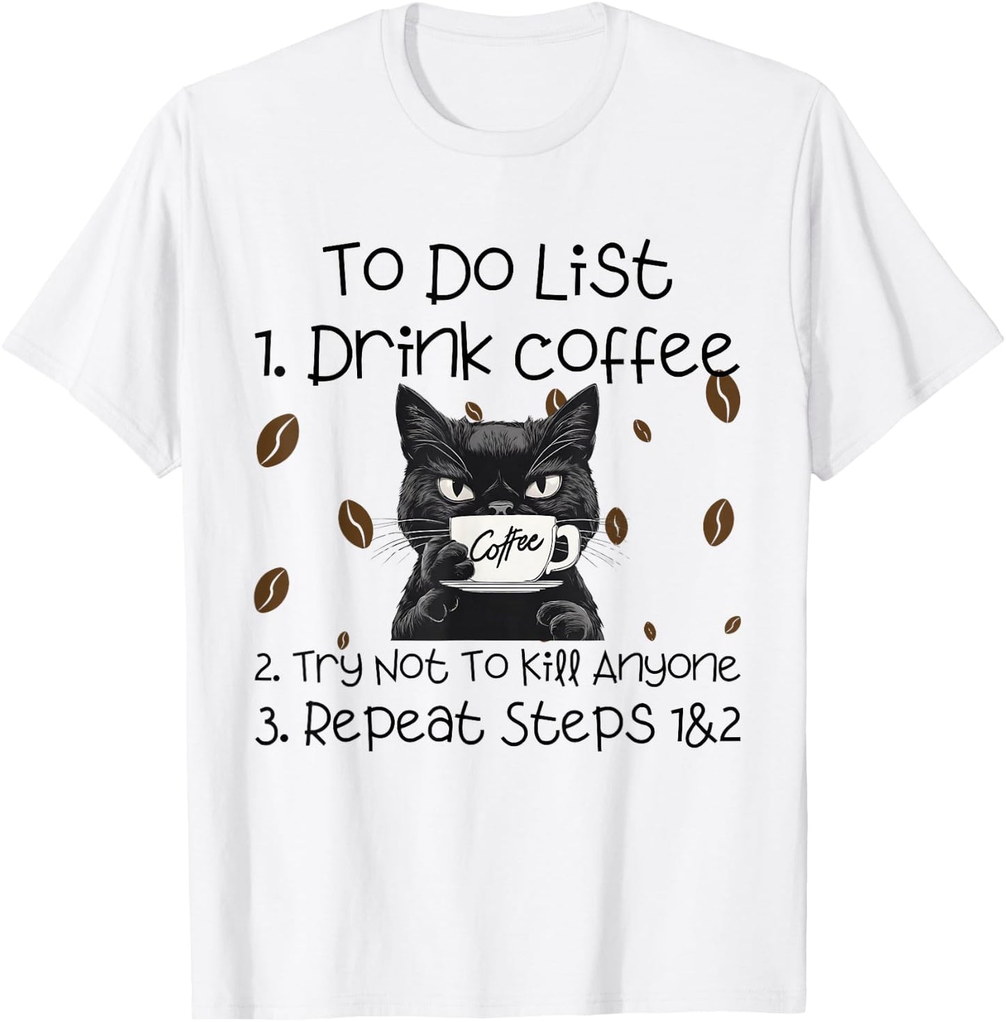 Cat Coffee To Do List Drink Coffee Try Not To Kill Anyone , grey, S T-Shirt - T-Shirt | White