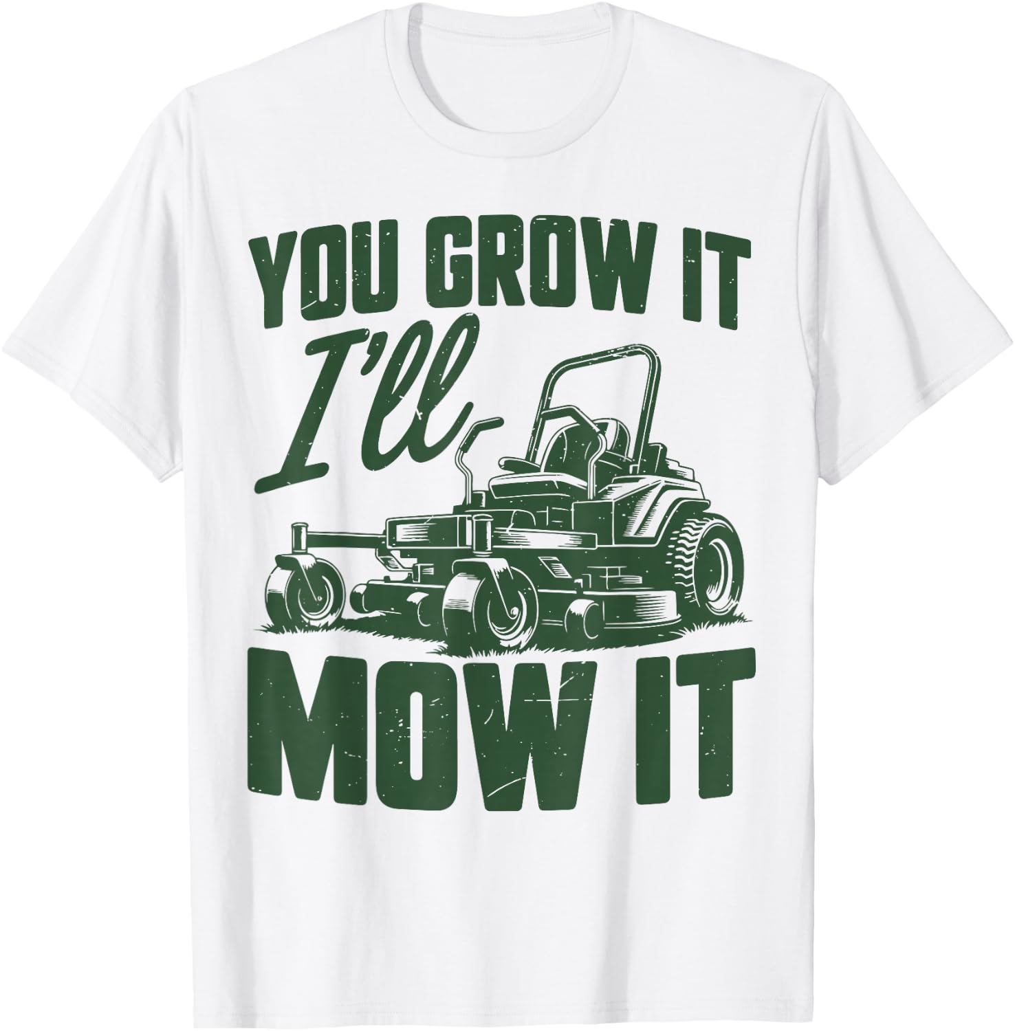 Zero Turn Lawn Mowing You Grow It I'll Mow Funny Mower Gift T-Shirt - T-Shirt | White
