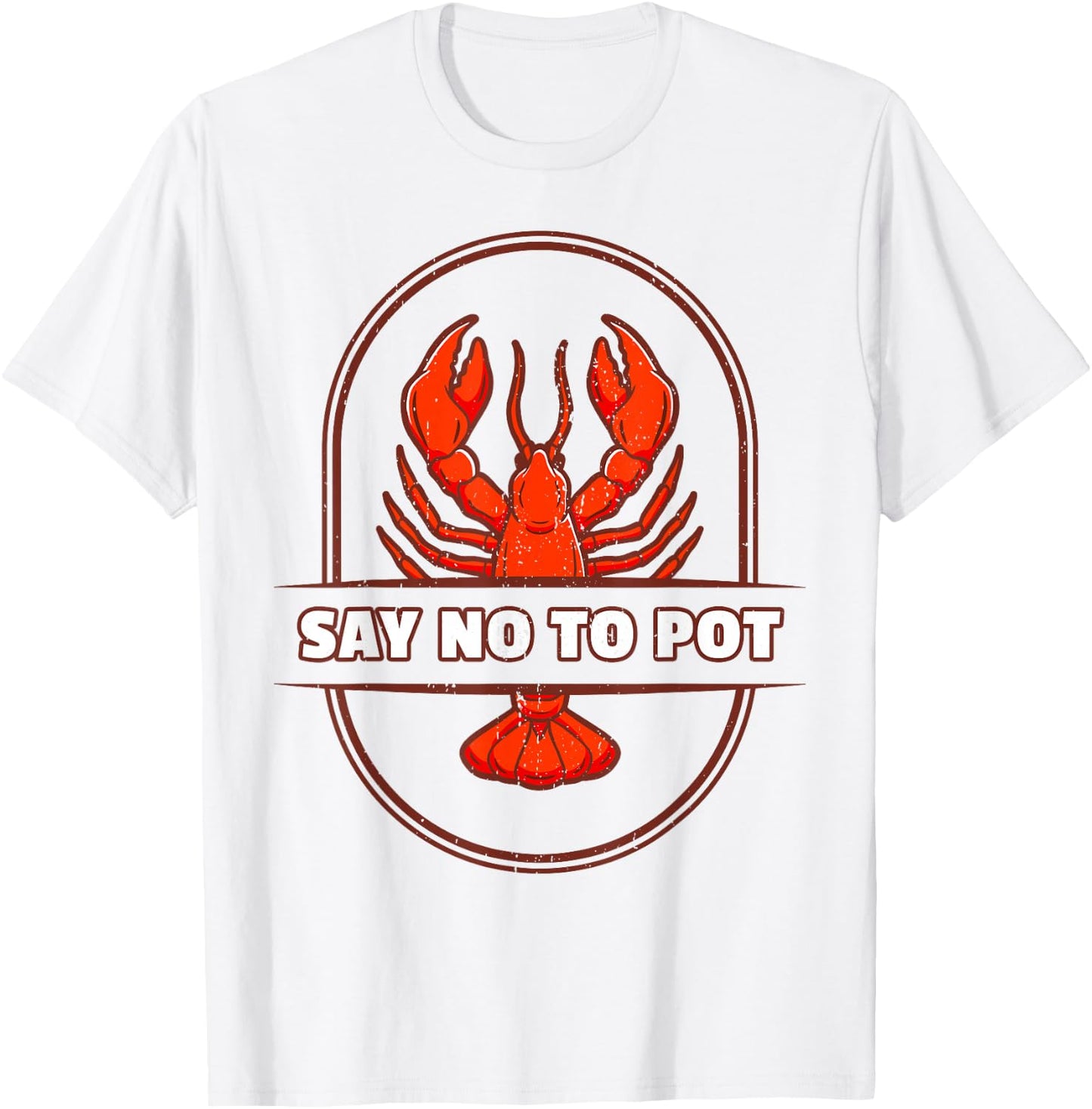 Funny Lobster I Say No To Pot I Lobster T-Shirt - T-Shirt | White