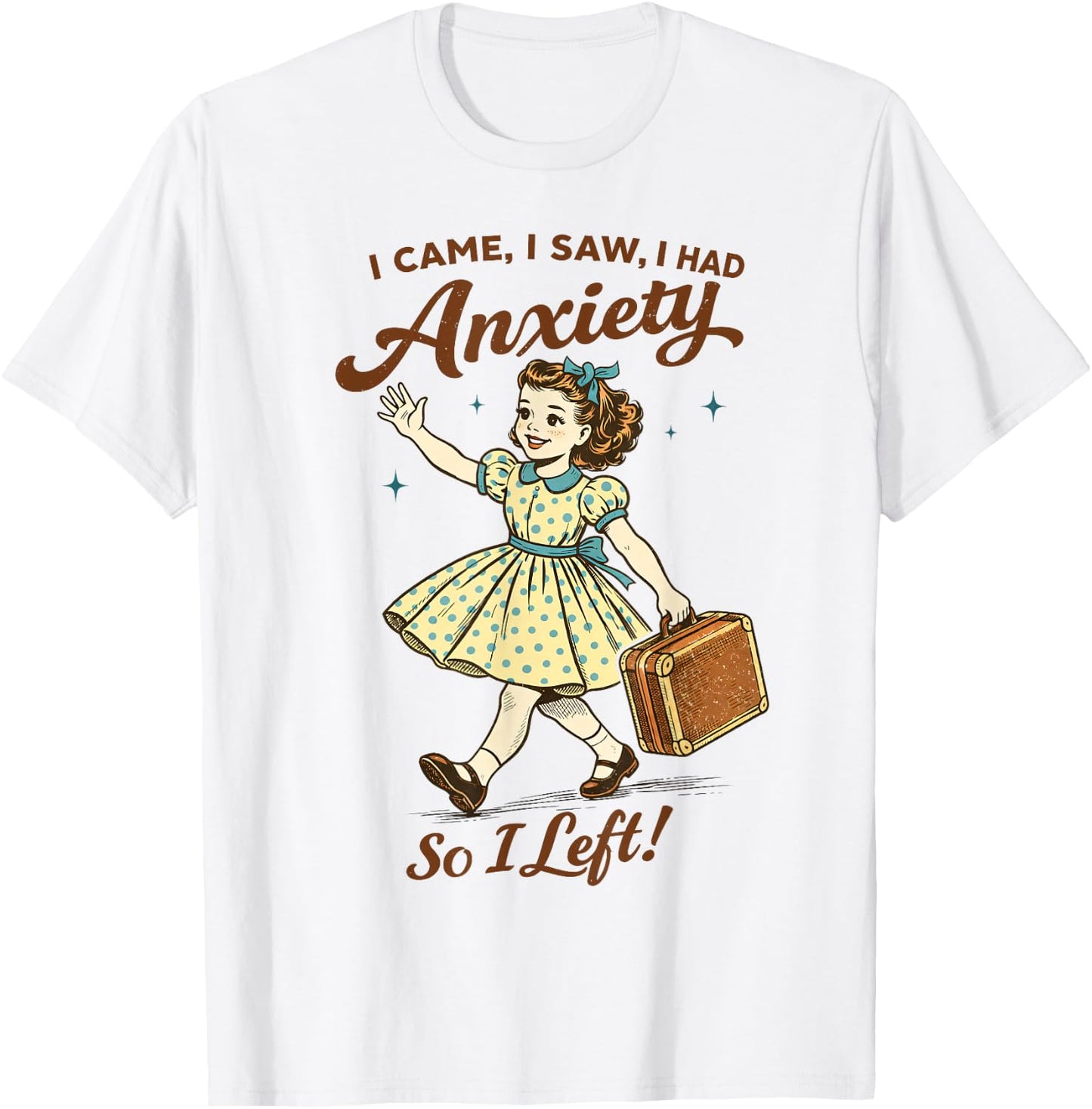 Mental Health Funny I Came Saw I Had Anxiety So I Left T-Shirt - T-Shirt | White
