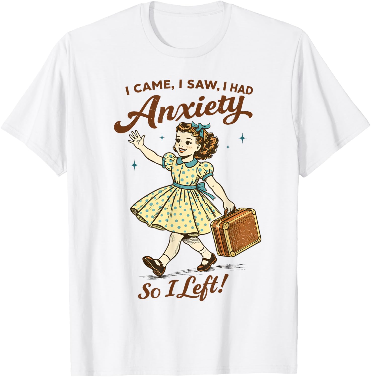 Mental Health Funny I Came Saw I Had Anxiety So I Left T-Shirt - T-Shirt | White