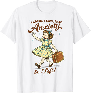 Mental Health Funny I Came Saw I Had Anxiety So I Left T-Shirt - T-Shirt | White