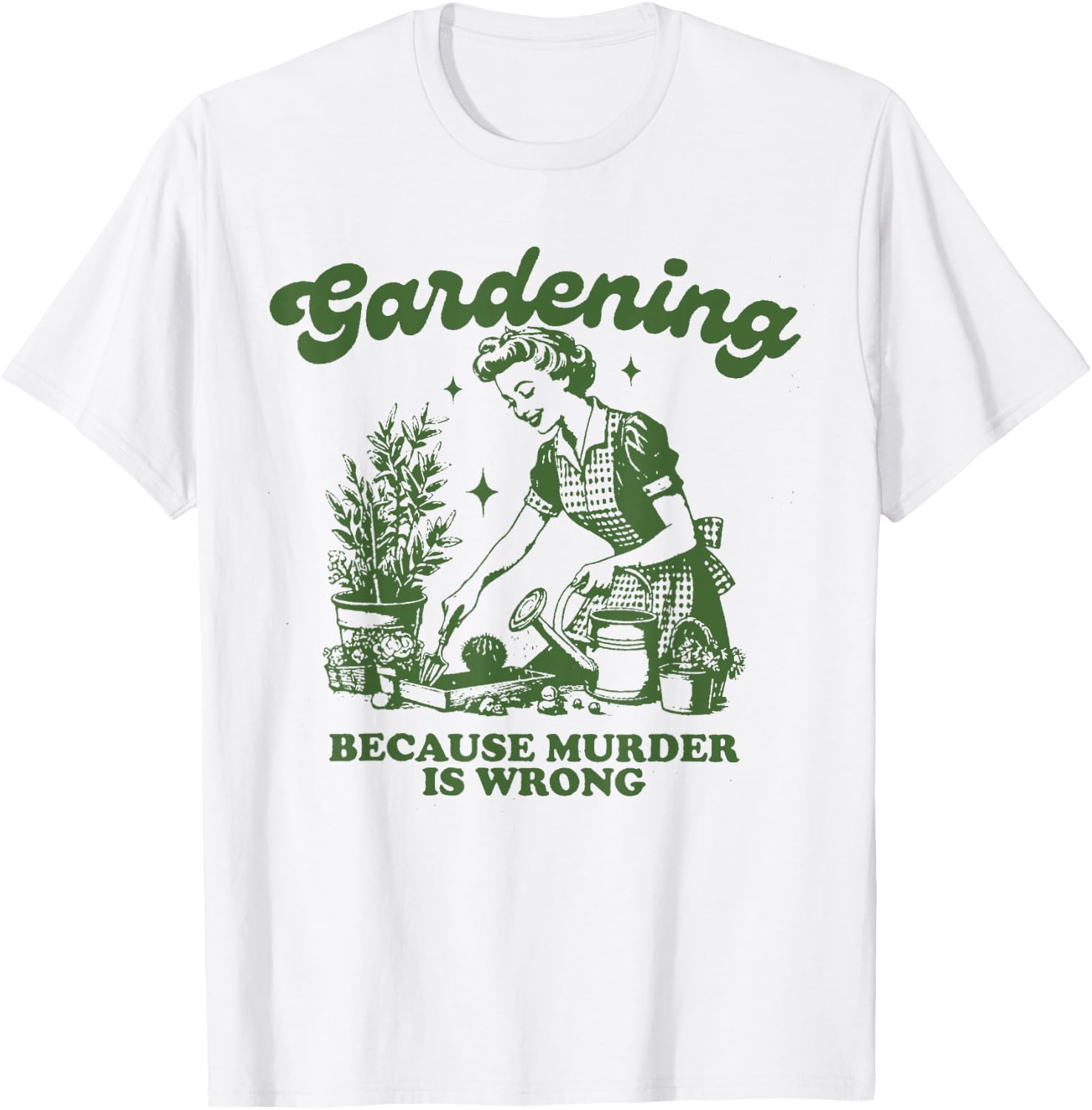 Gardening because murder is not a good idea Fun Gardening T-Shirt - T-Shirt | White