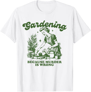 Gardening because murder is not a good idea Fun Gardening T-Shirt - T-Shirt | White